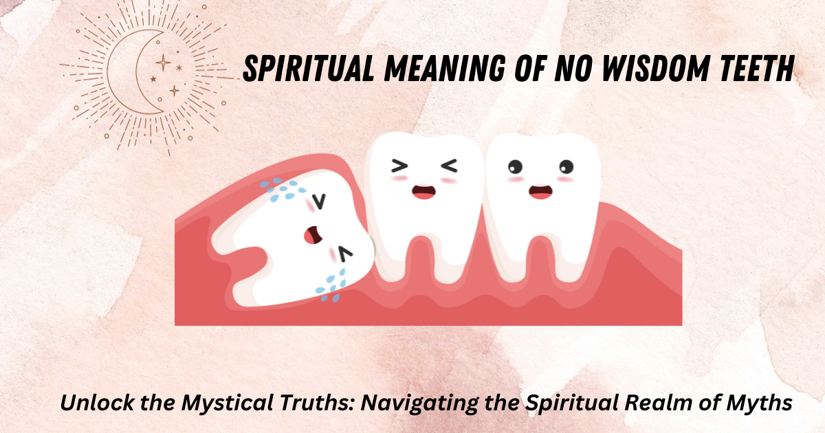 Spiritual Meaning of No Wisdom Teeth