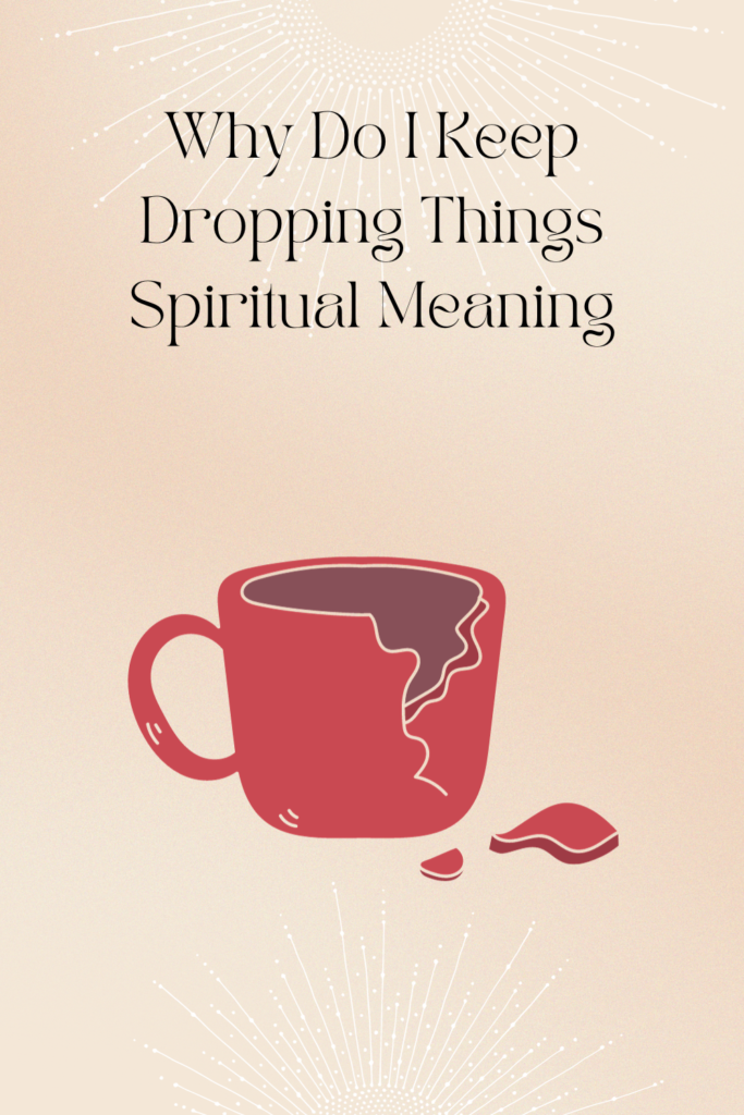 Why Do I Keep Dropping Things Spiritual Meaning pin